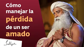 Cómo manejar la pérdida de un ser amado | Sadhguru