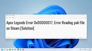 Apex Legends Error 0x00000017, Error Reading pak File on Steam Solution