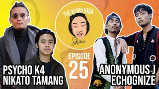 THE ALOBO NAGA SHOW WITH NIKATO TAMANG, PSYCHO K4, ANONYMOUS J, ECHOGNIZE | EPISODE 25