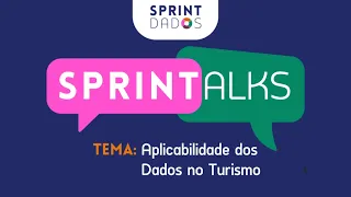 SPRINTalks: Aplicabilidade dos Dados no Turismo