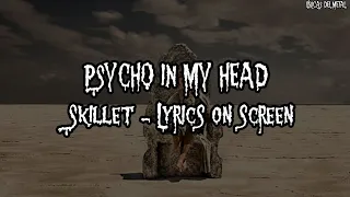 SKILLET - PSYCHO IN MY HEAD (LYRICS ON SCREEN)