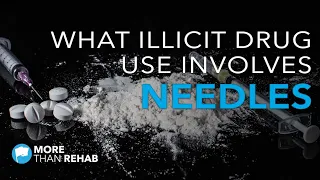 What Illicit Drug Use Involves Needles? | More Than Rehab - Houston, TX Area Addiction Treatment