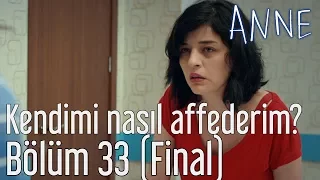 Anne 33. Bölüm (Final) - Kendimi Nasıl Affederim?