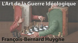 François-Bernard Huyghe : L'Art de la Guerre idéologique. (conférence)