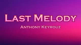 Anthony Keyrouz - Last Melody (Lyrics) feat. Glaceo