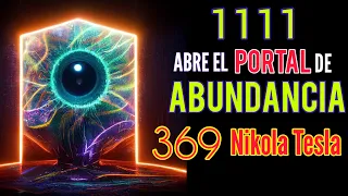 PODEROSA FRECUENCIA 11:11Hz ABRE EL PORTAL DE ABUNDANCIA & FRECUENCIA 369HZ TESLA TONO MILAGROSO