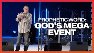 A Prophetic Word: God’s Mega Event | Tim Sheets