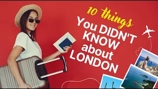 10 lucruri pe care NU LE ȘTIAȚI despre LONDRA