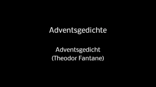 18 Adventsgedichte - Adventsgedicht (Theodor Fontane) (ohne Hintergrundmusik)
