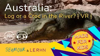 VR for Kids | Australia: Is it a Log or a Croc Floating Downstream? | 360 |