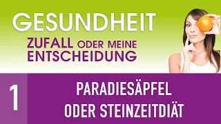 1. Paradiesäpfel oder Steinzeitdiät - GESUNDHEIT - ZUFALL oder meine ENTSCHEIDUNG - Dr. Küsel