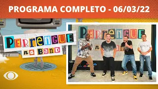 PERRENGUE NA BAND - PROGRAMA COMPLETO - 06/03/2022