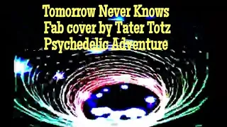 Tomorrow Never Knows -Live By The Tater Totz-(Psychedelic)