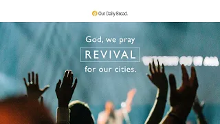 Revival Comes | Audio Reading | Our Daily Bread Devotional | February 19, 2023