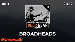 What Makes a Good Broadhead? with Dorge Huang & Dave Murray | The Deer Gear Podcast