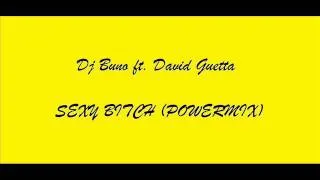 Dj Buno ft  David Guetta   Sexy Bitch Powermix