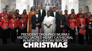 President Droupadi Murmu visited Sacred Heart Cathedral in New Delhi a day before Christmas