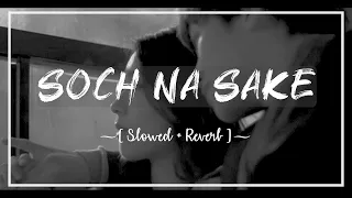 Soch Na Sake ♥ [Slowed + Reverb] + Rain - Arijit Singh | Airlift | Akshay Kumar | Nimrat | Lyrics