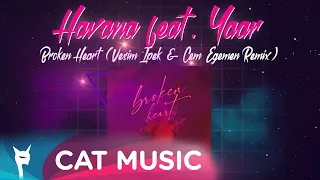 HAVANA feat. YAAR - Broken Heart (Vesim Ipek & Cem Egemen Remix)