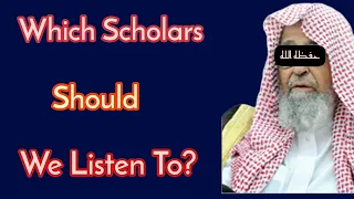 Which Scholars should we listen to? | Imam Saleh Ibn Fawzan Al Fawzan