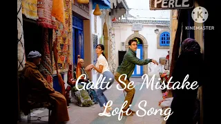 Galti Se Mistake Full Lofi Song ( Jagga Jasoos | Ranbir, Katrina | Pritam, Arjit, Amit | Amitabh B