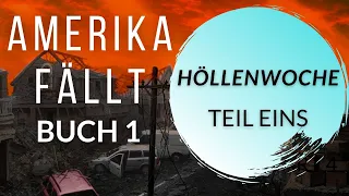 HÖLLENWOCHE -Teil Eins, Ein Postapokalyptisches Hörbuch #1 Amerika Fällt Serie