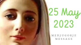 Message from Mother Mary of Medjugorje | 25 May, 2023