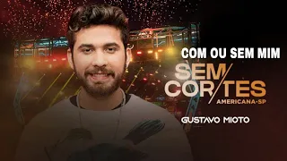 Gustavo Mioto - Com ou Sem Mim • Ao Vivo em Americana - SP • SEM CORTES