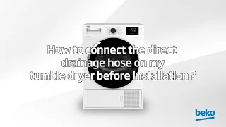 How to connect the direct drainage hose on my tumble dryer before installation? | by Beko