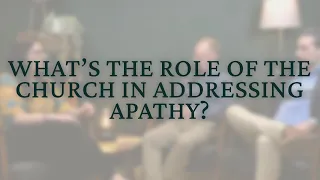 What is the Role of the Church in Addressing Apathy?