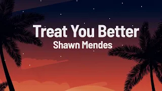 Shawn Mendes   Treat You Better Lyrics