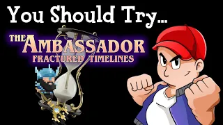 You Should Try... The Ambassador: Fractured Timelines!
