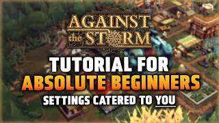 Setting Up YOUR Style of Gameplay - Tutorial for Absolute Beginners in Against the Storm - Part 1