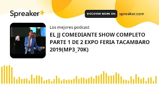 EL JJ COMEDIANTE SHOW COMPLETO PARTE 1 DE 2 EXPO FERIA TACAMBARO 2019(MP3_70K)