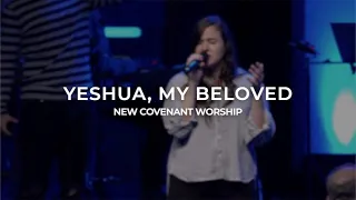 Yeshua, My Beloved [Feat. Tamara Leigh Reamer] - New Covenant Worship