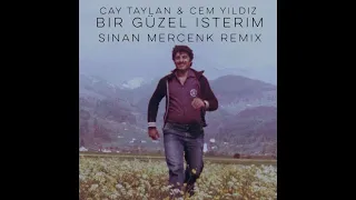 Cay Taylan & Cem Yildiz - Bir Güzel Isterim (Sinan Mercenk's Remix)
