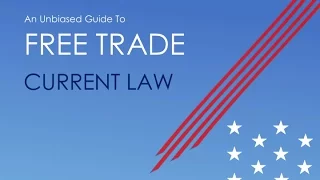 Unbiased Guide to Free Trade Agreements: Current Law