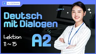 [KJ GERMAN] A2 Deutsch mit Dialogen - Lektion 11~15 (Learn German While You Sleep)