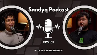 Sandyq Podcast.Episode 01: Arman Suleimenov