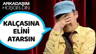 Kalçasına Elini Atarsın | Arkadaşım Hoşgeldin