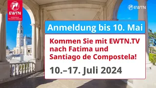 EWTN Pilgerreise nach Fatima und Santiago de Compostela 10.-17. Juli 2024