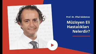 Müzisyen Eli Hastalıkları Nelerdir? | Prof. Dr. Eftal Güdemez