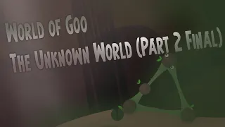 World of Goo: The Unknown World | Journey's End (Part 2 Final)