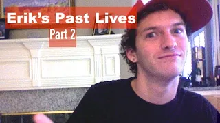 Erik's Past Lives and Future Lives! (Part 2)