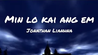 Jonathan Lianhna - Min lo kai ang em(Lyrics video)