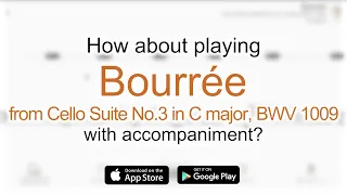 Play with accompaniment : Bourrée from Cello Suite No.3 in C major, BWV 1009 | J.S.Bach