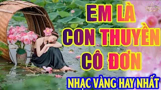 EM LÀ CON THUYỀN CÔ ĐƠN ➤Lk Nhạc Trữ Tình Bolero Hay Nhất Triệu View - Top 1 Thịnh Hành 02-05