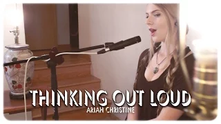 Thinking Out Loud (Cover) Ed Sheeran // Ariah Christine