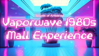 1980's Mall Experience: Vaporwave & Synthwave Music [ Mallsoft, Mall Music, Relax, Chill ]