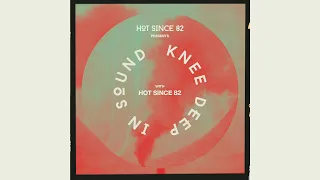 Hot Since 82 Presents: Knee Deep In Sound With Hot Since 82